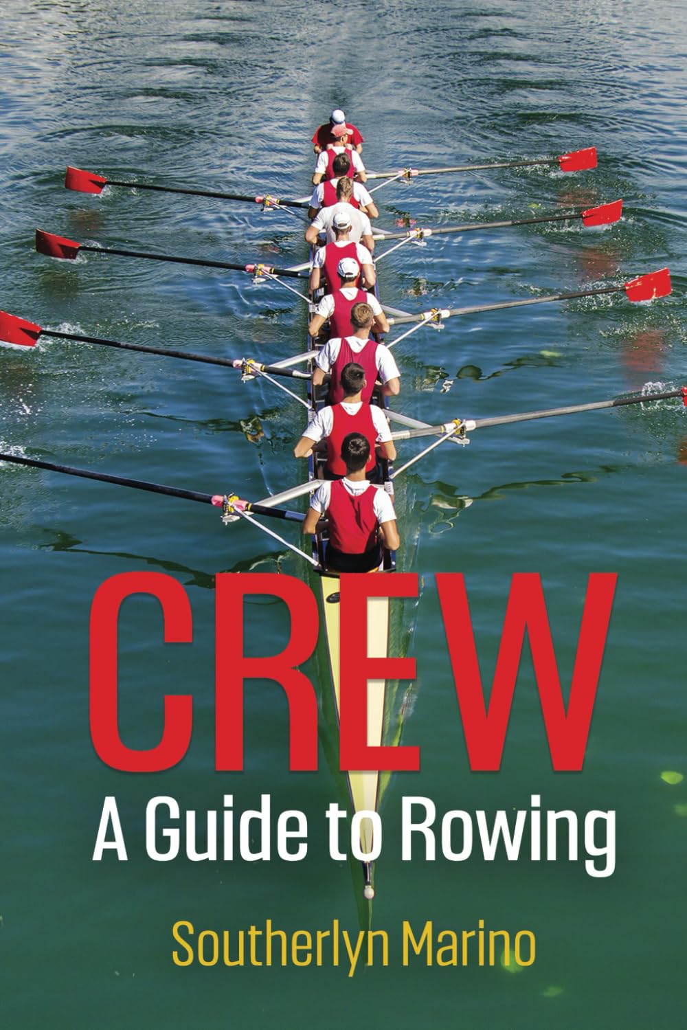 CREW : A Guide to Rowing
